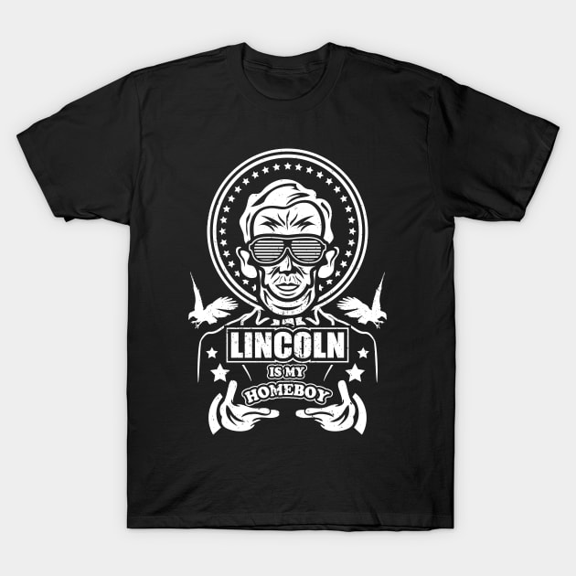 Lincoln is My Homeboy T-Shirt by jrberger